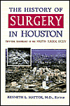 The History of Surgery in Houston: Fifty-Year Anniversary of the Houston Surgical Society Kenneth L. Mattox