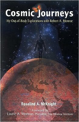 Cosmic Journeys: My Out-of-Body Explorations with Robert A. Monroe