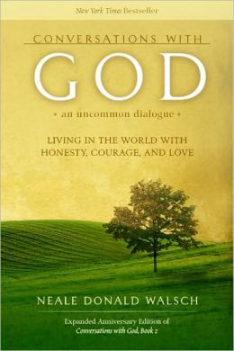 Conversations with God, An Uncommon Dialogue: Living in the World with Honesty, Courage, and Love Neale Donald Walsch