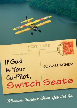 If God Is Your Co-Pilot, Switch Seats: Miracles Happen When You Let Go