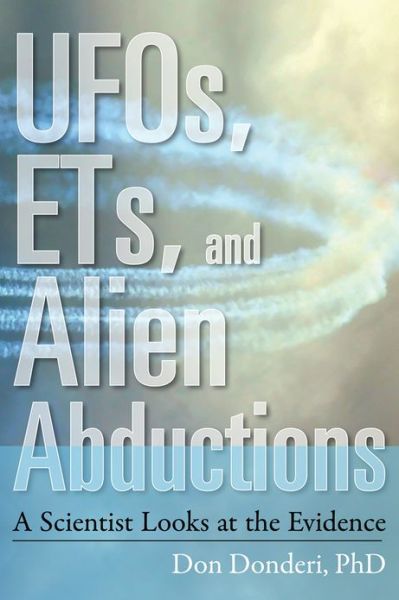 UFOs, ETs, and Alien Abductions: A Scientist Looks at the Evidence