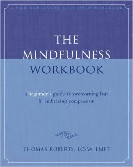 The Mindfulness Workbook: A Beginner's Guide to Overcoming Fear and Embracing Compassion