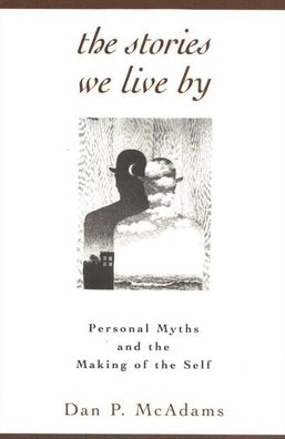 The Stories We Live By: Personal Myths and the Making of the Self