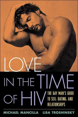 Love in the Time of HIV: The Gay Man's Guide to Sex, Dating, and