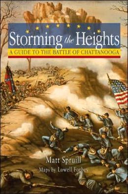 Storming The Heights: A Guide To The Battle Of Chattanooga Matt Spruill and Lowell Forbes