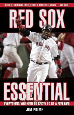 Red Sox Essential: Everything You Need to Know to be a Real Fan! Jim Prime