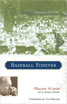Baseball Forever: Reflections on 60 Years in the Game Danny Peary and Tom Seaver