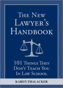 The New Lawyer's Handbook: 101 Things They Don't Teach You in Law School