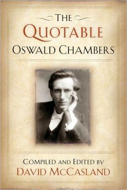 The Quotable Oswald Chambers Oswald Chambers and David McCasland