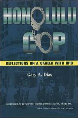 Honolulu Cop: Reflections on a Career with HPD