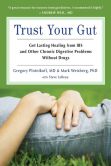 Book Cover Image. Title: Trust Your Gut:  Get Lasting Healing from IBS and Other Chronic Digestive Problems Without Drugs, Author: Gregory Plotnikoff MD