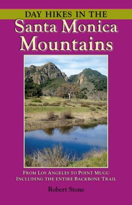 Day Hikes In the Santa Monica Mountains: From Los Angeles to Point Mugu, including the Entire Backbone Trail Robert Stone