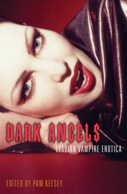 Dark Angels: Lesbian Vampire Erotica Pam Keesey