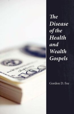 The Disease of the Health and Wealth Gospels Gordon D. Fee and Gordon D. Fee