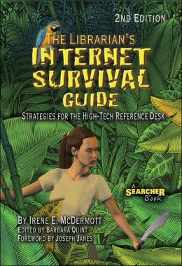 The Librarian's Internet Survival Guide: Strategies for the High-tech Reference Desk Irene Elizabeth McDermott and Barbara Quint