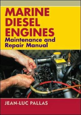 Marine Diesel Engines: Maintenance and Repair Manual Jean-Luc Pallas