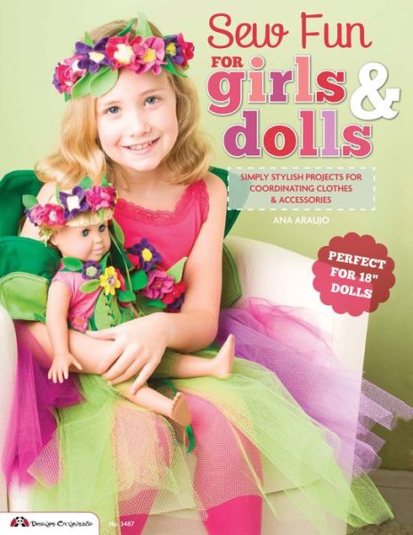 Sew Fun for Girls & Dolls: Simply Stylish Projects for Coordinating Clothes & Accessories Perfect for 18
