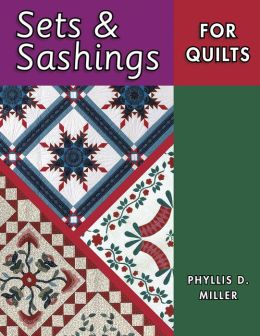 Sets and Sashings for Quilts Phyllis D. Miller and Bonnie K Browning
