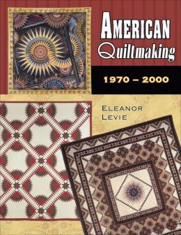 American Quiltmaking, 1970-2000