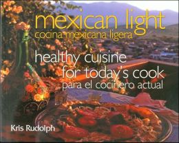 Mexican Light/Cocina Mexicana Ligera: Healthy Cuisine for Today's Cook/Para el Cocinero Actual