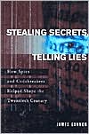 Stealing Secrets, Telling Lies: How Spies and Codebreakers Helped Shape the Twentieth Century