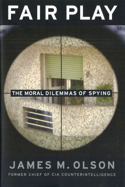 Free ebooks and download Fair Play: The Moral Dilemmas of Spying by James M. Olson (English Edition) RTF 9781574889499