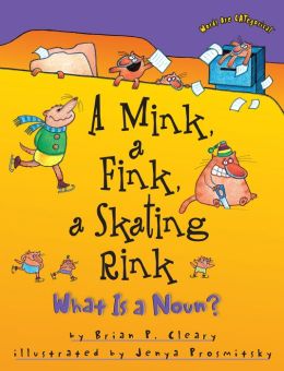 A Mink, a Fink, a Skating Rink: What Is a Noun? (Words Are Categorical) Brian P. Cleary and Jenya Prosmitsky