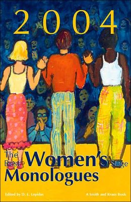 The Best Women's Stage Monologues of 2004 D. L. Lepidus