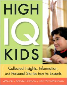 High IQ Kids: Collected Insights, Informations, and Personal Stories from the Experts
