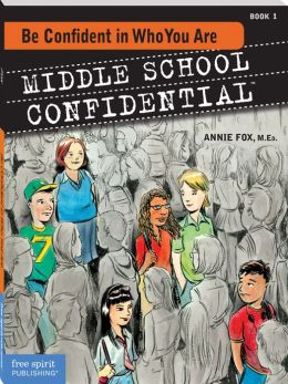 Be Confident in Who You Are (Middle School Confidential Series #1)