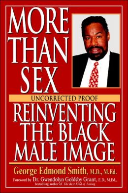 More Than Sex: Reinventing The Black Male Image George Edmond Smith