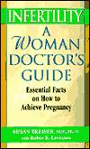 Infertility: A Woman Doctor's Guide: Essential Facts on How to Achieve Pregnancy