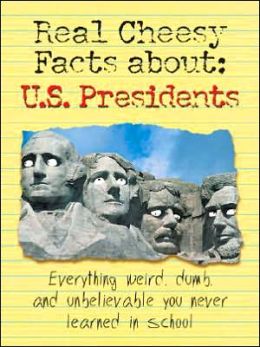 Real Cheesy Facts About US Presidents (Real Cheesy Facts series) Camille Smith Platt