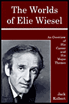 The Worlds of Elie Wiesel: An Overview of His Career and His Themes