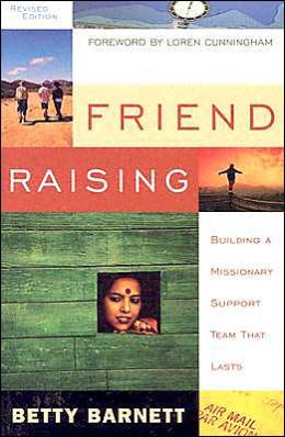 Friend Raising: Building a Missionary Support Team That Lasts Betty J. Barnett