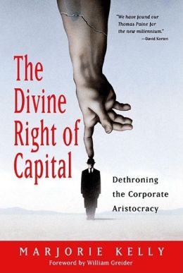 The Divine Right of Capital (0) Marjorie Kelly and William Greider