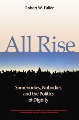 All Rise: Somebodies, Nobodies, and the Politics of Dignity