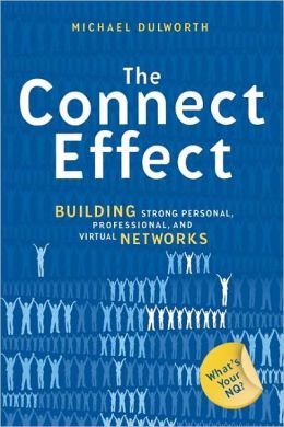 The Connect Effect: Building Strong Personal, Professional, and Virtual Networks Mike Dulworth