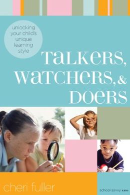 Talkers, Watchers, and Doers: Unlocking Your Child's Unique Learning Style (School Savvy Kids) Cheri Fuller