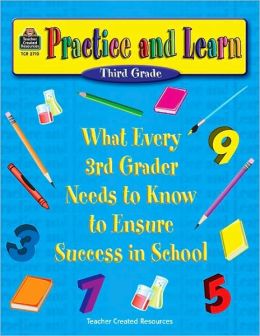 Practice and Learn: What Every 3rd Grader Needs to Know to Ensure Success in School
