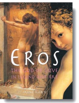 Eros: The God Of Love In Legend And Art
