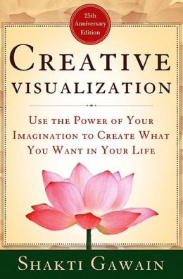 Creative Visualization: Use the Power of Your Imagination to Create What You Want in Your Life (Gawain, Shakti) Shakti Gawain