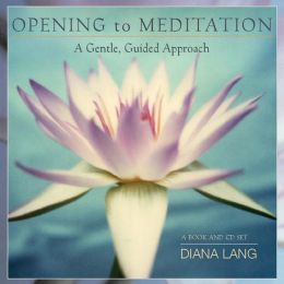 Opening to Meditation: A Gentle, Guided Approach