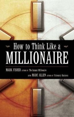 How to Think Like a Millionaire Mark Fisher and Marc Allen