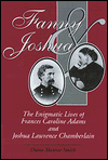 Fanny and Joshua: The Enigmatic Lives of Frances Caroline Adams and Joshua Lawrence Chamberlain
