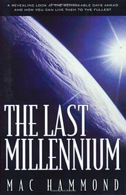 Last Millennium: A Fresh Look at the Remarkable Days Ahead Mac Hammond