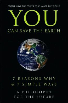 You Can Save the Earth: 7 Reasons Why and 7 Simple Ways