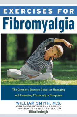 Exercises for Fibromyalgia: The Complete Exercise Guide for Managing and Lessening Fibromyalgia Symptoms William Smith and Zinovy Meyler D.O.