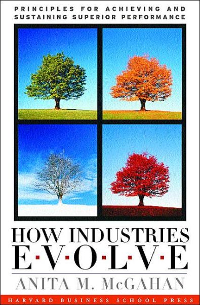 Free e textbooks online download How Industries Evolve: Principles for Achieving and Sustaining Superior Performance by Anita M. McGahan 9781578518401 iBook CHM FB2