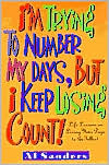 I'm Trying to Number My Days, But I Keep Losing Count! Al Sanders